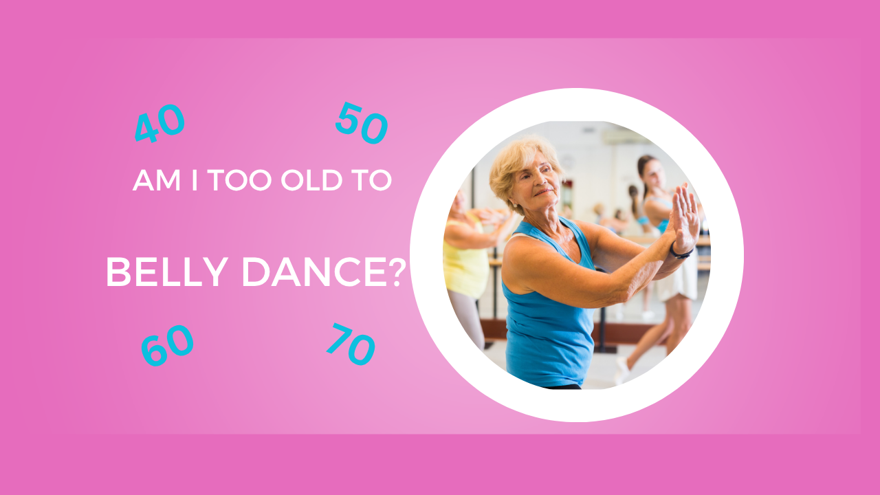 Am I Too Old To Belly Dance?
